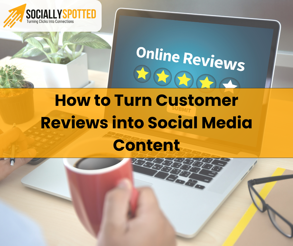 How to Turn Customer Reviews into Social Media Content