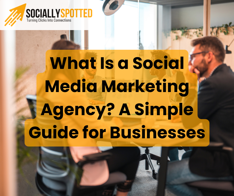 What Is a Social Media Marketing Agency? A Simple Guide for Businesses