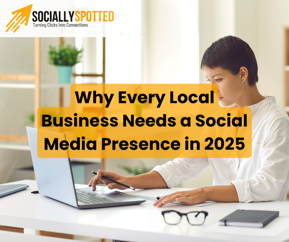Why Every Local Business Needs a Social Media Presence in 2025