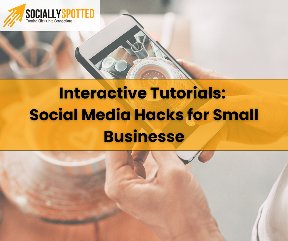 Interactive Tutorials: Social Media Hacks for Small Businesse